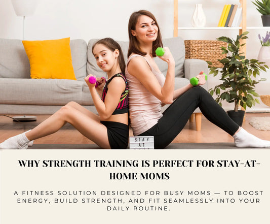 Why Strength Training Is Perfect for Stay At Home Moms